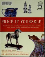 Price It Yourself! The Definitive, Down-to-earth Guide to Appraising Antiques and Collectibles in your Home, at Auctions, Estate Sales, Shops, and Yard Sales