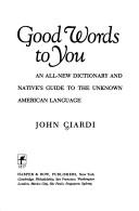 Good Words to You: An All-New Dictionary and Native's Guide to the Unknown American Language