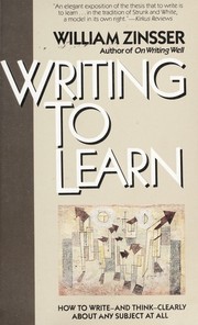 Writing to Learn: How to Write--And Think--Clearly about Any Subject at All