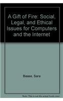 A Gift of Fire: Social, Legal, and Ethical Issues for Computers and the Internet
