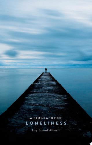 A Biography of Loneliness: The History of an Emotion