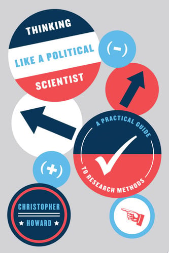 Thinking Like a Political Scientist: A Practical Guide to Research Methods (Chicago Guides to Writing, Editing, and Publishing)