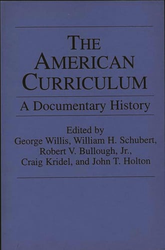 The American Curriculum: A Documentary History (Documentary Reference Collections)
