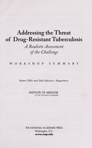 Addressing the threat of drug-resistant tuberculosis: a realistic assessment of the challenge : workshop summary