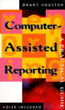 Computer-Assisted Reporting: A Practical Guide
