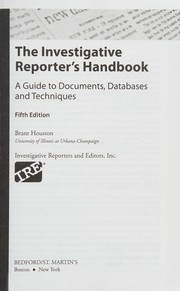 Investigative Reporter's Handbook: A Guide to Documents, Databases, and Techniques