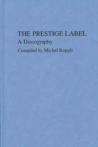 The Prestige Label: A Discography (Discographies: Association for Recorded Sound Collections Discographic Reference)