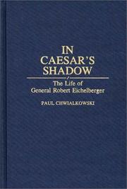 In Caesar's Shadow: The Life of General Robert Eichelberger (Bio-Bibliographies in the Performing Arts,)