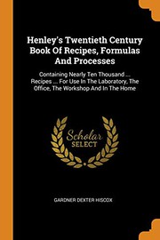 Henley's Twentieth Century Book of Recipes, Formulas and Processes Containing Nearly Ten Thousand ... Recipes ... for Use in the Laboratory, the Office, the Workshop and in the Home