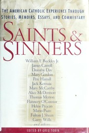 Saints and Sinners: The American Catholic Experience Through Stories, Memoirs, Essays and Commentary