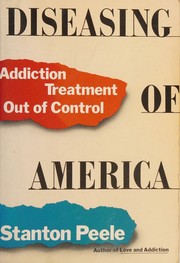 Diseasing of America: addiction treatment out of control