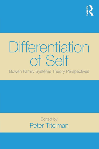 Differentiation of Self: Bowen Family Systems Theory Perspectives