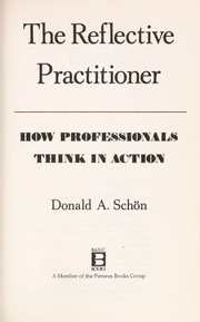 The Reflective Practitioner: How Professionals Think In Action