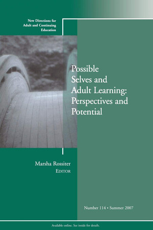 Possible Selves and Adult Learning: Perspectives and Potential: New Directions for Adult and Continuing Education, Number 114