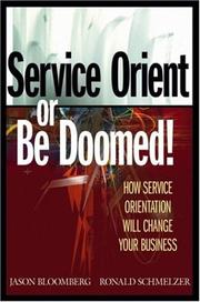 Service orient or be doomed! how service orientation will change your business