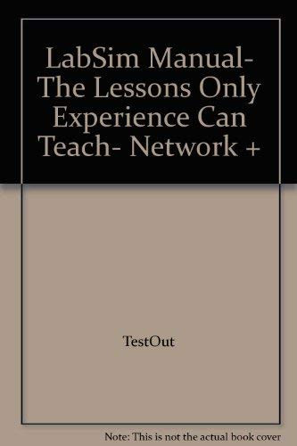 LabSim Manual- The Lessons Only Experience Can Teach- Network +