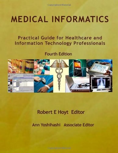 Medical Informatics: Practical Guide for Healthcare and Information Technology Professionals Fourth Edition (Hoyt, Medical informatics)