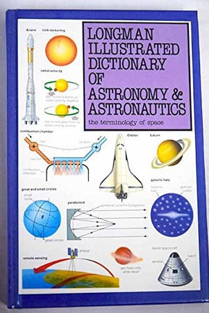 Longman Illustrated Dictionary of Astronomy & Astronautics: The Terminology of Space (Longman Illustrated Science Dictionaries)