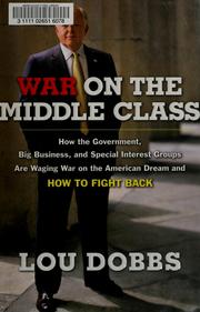 War on the Middle Class: How the Government, Big Business, and Special Interest Groups Are Waging War on the American Dream and How to Fight Back