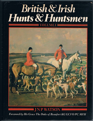 British and Irish Hunts and Huntsmen, Volume 1