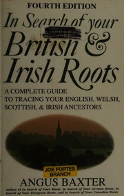 In Search of Your British and Irish Roots A Complete Guide to Tracing Your English, Welsh, Scottish and Irish Ancestors