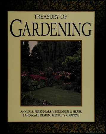 Treasury Of Gardening - Annuals, Perennials, Vegetables & Herbs, Landscape Design, Specialty Gardens