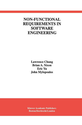 Non-Functional Requirements in Software Engineering (International Series in Software Engineering (5))