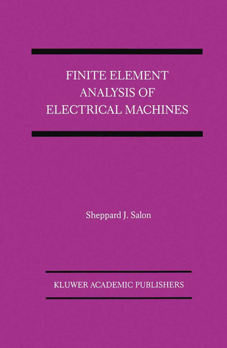 Finite Element Analysis of Electrical Machines (Power Electronics and Power Systems)