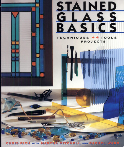 Stained Glass Basics: Techniques * Tools * Projects