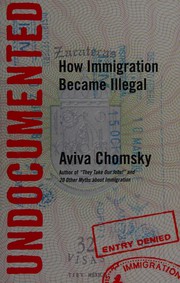 Undocumented: How Immigration Became Illegal