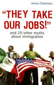 They Take Our Jobs!: And 20 Other Myths about Immigration (Myths Made in America)