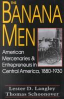 The Banana Men: American Mercenaries and Entrepreneurs in Central America, 1880-1930