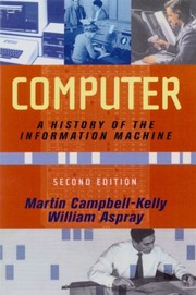 Computer: A History Of The Information Machine (The Sloan Technology Series)