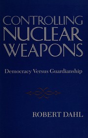 Controlling Nuclear Weapons: Democracy Versus Guardianship