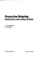 Protective Relaying: Principles and Applications (Electrical Engineering and Electronics Series, Vol 37)