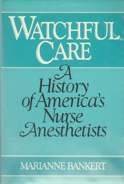 Watchful Care: A History of Americas Nurse Anesthetists