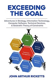 Exceeding the Goal: Adventures in Strategy, Information Technology, Computer Software, Technical Services, and Goldratt's Theory of Constraints