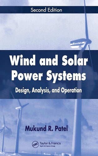 Wind and Solar Power Systems: Design, Analysis, and Operation, Second Edition