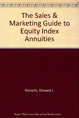 The Sales & Marketing Guide to Equity Index Annuities