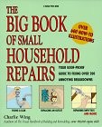 The Big Book of Small Household Repairs Your Goof-proof Guide to Fixing Over 200 Annoying Breakdowns