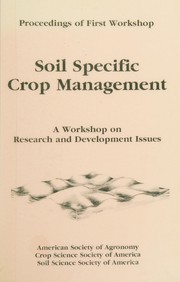 Proceedings of soil specific crop management: a workshop on research and development issues : April 14-16, 1992, Sheraton Airport Inn, Minneapolis, MN