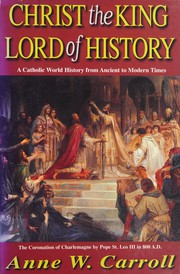 Christ the King Lord of History A Catholic World History from Ancient to Modern Times
