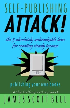 Self Publishing Attack!: The 5 Absolutely Unbreakable Laws for Creating Steady Income Publishing Your Own Books