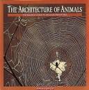 The Architecture of Animals The Equinox Guide to Wildlife Structures