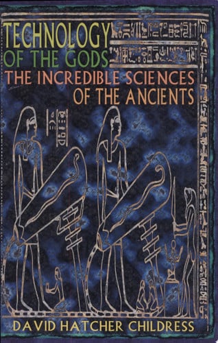 Technology of the Gods: The Incredible Sciences of the Ancients