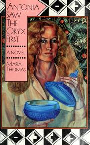 Antonia Saw the Oryx First A Novel