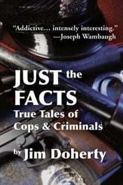 Just the Facts True Tales of Cops & Criminals