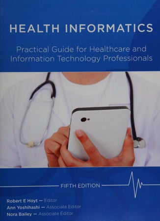Health Informatics: Practical Guide For Healthcare And Information Technology Professionals (Fifth Edition) (Hoyt, Medical informatics)