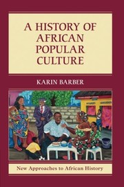A History of African Popular Culture (New Approaches to African History)