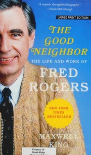 The Good Neighbor The Life and Work of Fred Rogers
